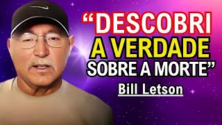 Ele MORREU e Descobriu Que Estamos Fazendo Tudo ERRADO (EQM de Bill Letson)