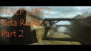 Half Life 2: Beta Redux - Part 2 - Route Canal