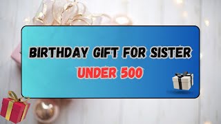 25 Best Birthday Gifts for Sister Under 500 | Unique Gift Ideas For Sister @giftsandmore1