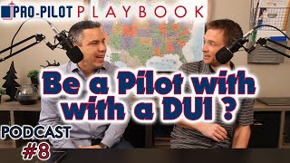 Pro-Pilot Playbook PODCAST #8 // Can I be a Pilot with a DUI?