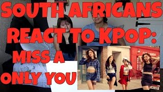 SOUTH AFRICANS REACT TO KPOP (non-kpop fan): MISS A - ONLY YOU