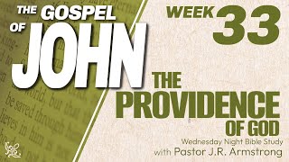 The Providence of God | The Gospel of John | Week 33 | Pastor J.R. Armstrong | 5-22-2024 PM