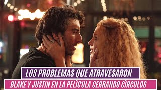 Los problemas que atravesaron Blake y Justin en la película Cerrando círculos