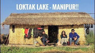 Loktak Lake, Manipur - Living Like Locals in Floating Huts!!