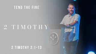 Tend the Fire ll 2 Timothy 2:1-13 || Pastor Blaine Pendergrass