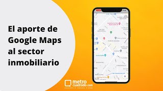 ¿Cómo aporta Google Maps al sector inmobiliario?