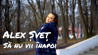 Alex Svet - Sa nu vii inapoi | Official Video