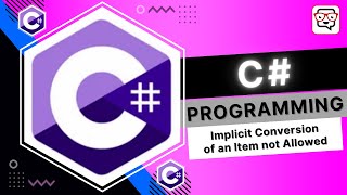 🔴 Implicit Conversion of an Item not Allowed • C# Programming • C# Tutorial • Learn C#