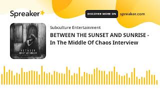 BETWEEN THE SUNSET AND SUNRISE - In The Middle Of Chaos Interview