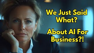 We Just Said What About AI For Business?! Ep.295