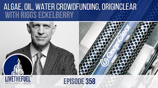 Algae, Oil, and Water Crowdfunding with Origin Clear - Riggs Eckelberry ep 358