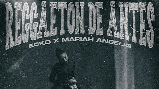 Ecko, Mariah Angeliq - Reggaetón de antes (Lyrics, letras)