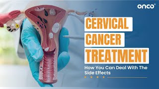 Cervical Cancer Treatment: How You Can Deal With The Side Effects | FAQ English | Onco Cancer Care