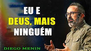 EU E DEUS, MAIS NINGUÉM - #DIEGOMENIN   SERMÃO