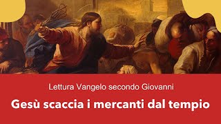 Vangeli Secondo Giovanni,  Gesù scaccia i mercanti dal Tempio.