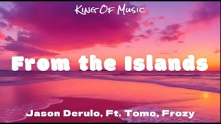 Jason Derulo - From the Islands (lyrics) Ft. Tomo, Frozy