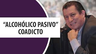 "Alcohólico Pasivo" Coadicto