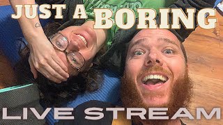 Just a BORING Livestream