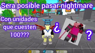 ¿Será posible pasar nightmare con unidades que cuesten 100?| #ttd|#roblox