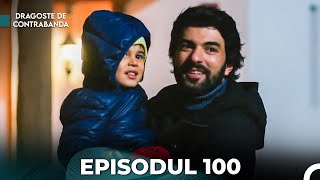 Dragoste de Contrabanda - Episodul 100 (Română)