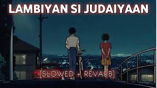 LAMBIYAN SI JUDAIYAAN [SLOWED + REVARB] ARIJIT SINGH