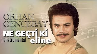 Ne  Geçtiki Eline (Enstrümantal) - Orhan Gencebay