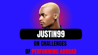 Justin 99 On the Challenges Of Performing Outside South Africa