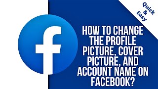 How to change the profile picture, cover picture, and account name on Facebook?