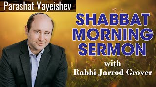 Rabbi Jarrod Grover - Shabbat Sermon for Parashat Vayeishev