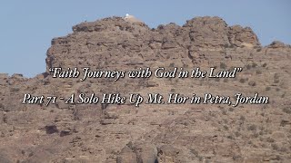 “Faith Journeys with God in the Land”Part 71 - A Solo Hike Up Mt. Hor in Petra, Jordan