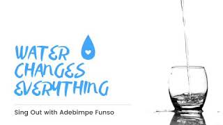 Sing out with Adebimpe Funso Week 3 Water(a)