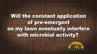 Q&A – Will the constant application of pre-emerge on my lawn affect the microbes in the soil?