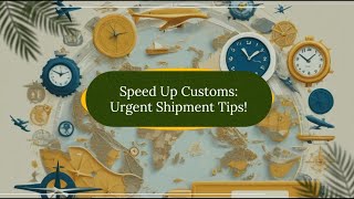 Speed Up Customs: Urgent Shipment Tips!