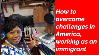 How to overcome challenges working in America as an immigrant