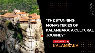 "THE STUNNING MONASTERIES OF KALAMBAKA: A CULTURAL JOURNEY"