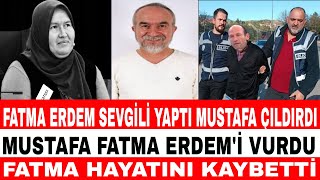 FATMA ERDEM SEVGİLİ YAPTI MUSTAFA FATMA'YI VURDU HAYATINI KAYBETTİ MUSTAFA TUTUKLANDI ŞÜKÜR TÜRKAN