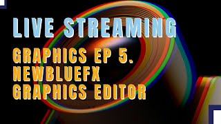 Guide to Live Graphics: Ep 5. Exploring Newblue's Graphics Editor