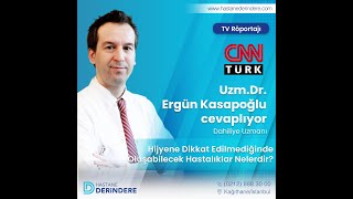 Uzm.Dr.Ergün Kasapoğlu“Hijyene dikkat edilmediğinde oluşabilecek hastalıklar nelerdir?”