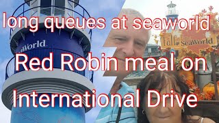 SEAWORLD / LONG SECURITY QUEUES / RED ROBIN MEAL /INTERNATIONAL DRIVE