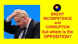 Brexit, incompetence and corruption - and where is the opposition?