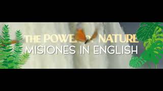 The power of nature, Misiones in english