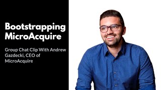 What It Took To Initially Bootstrap MicroAcquire As A Marketplace (Andrew Chat Clip)