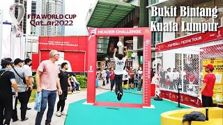 Bukit Bintang Kuala Lumpur - A Walk during Fifa World Cup 2022 Season