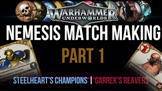 NEMESIS MATCH MAKING PART 1 - Steelheart's Champions & Garrek's Reavers | WARHAMMER UNDWERWORLDS