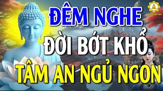 Đêm Nằm Nghe Lời Phật Dạy BỚT KHỔ BỚT GIẬN Để Tâm An Hướng Thiện Ngủ Ngon