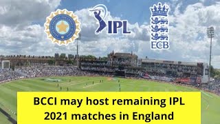 BCCI may host remaining IPL 2021 matches in England