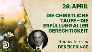 29. April: Die christliche Taufe - Die Erfüllung aller Gerechtigkeit - Andachten von Derek Prince