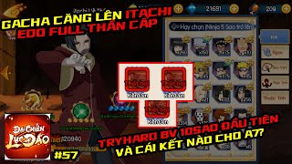 Đại Chiến Lục Đạo #57 - GACHA CĂNG LÊN ITACHI EDO FULL THẦN, ĐẬP TÍP CÁI BẢO VẬT QUỶ ĐÁ VÀ CÁI KẾT