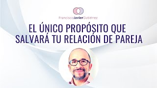 El único PROPÓSITO que SALVARÁ tu relación de PAREJA