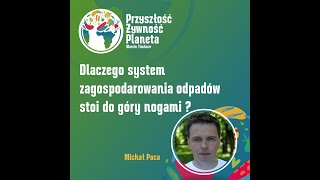 11.Dlaczego system zagospodarowania odpadów stoi do góry nogami? Michał Paca